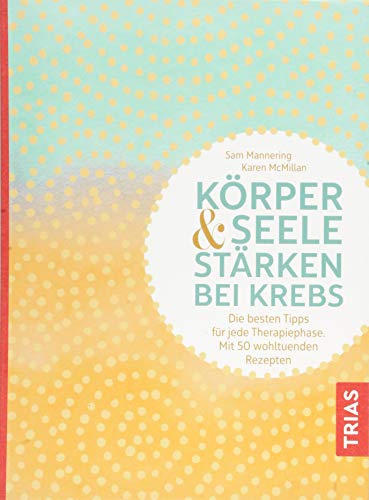 Stock image for Krper und Seele strken bei Krebs: Die besten Tipps fr jede Therapiephase. Mit 50 wohltuenden Rezepten for sale by medimops
