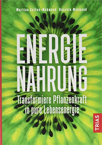 Stock image for Energie-Nahrung: Transformiere Pflanzenkraft in pure Lebensenergie for sale by medimops