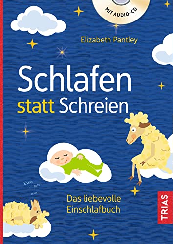 Schlafen statt Schreien: Das liebevolle Einschlafbuch - Pantley, Elizabeth