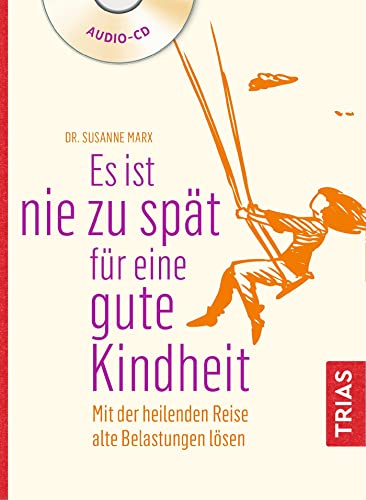 Stock image for Es ist nie zu spt fr eine gute Kindheit (Hrbuch): MIt der heilenden Reise alte Belastungen lsen for sale by medimops