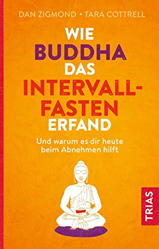 Stock image for Wie Buddha das Intervallfasten erfand: Und warum es dir heute beim Abnehmen hilft for sale by medimops