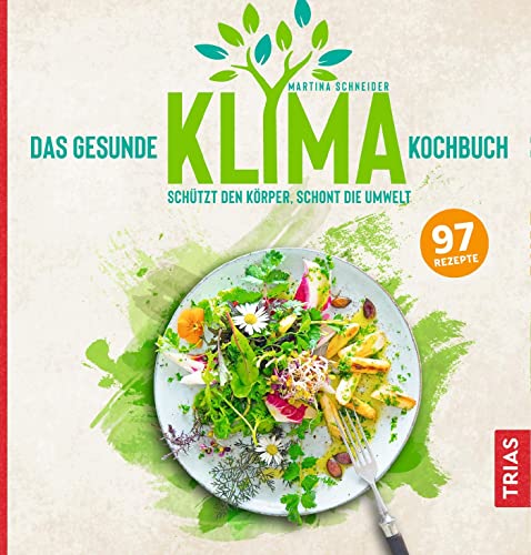 Stock image for Das gesunde Klima-Kochbuch: Schtzt den Krper, schont die Umwelt for sale by medimops