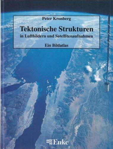 Tektonische Strukturen in Luftbildern und Satellitenaufnahmen - Ein Bildatlas - 230 Einzeldarstel...