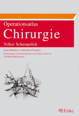 Operationsatlas Chirurgie Schumpelick, Volker; Kasperk, Reinhard and Stumpf, Michael - Schumpelick, Volker; Kasperk, Reinhard; Tambour, Gisela; Cornford, Adrian