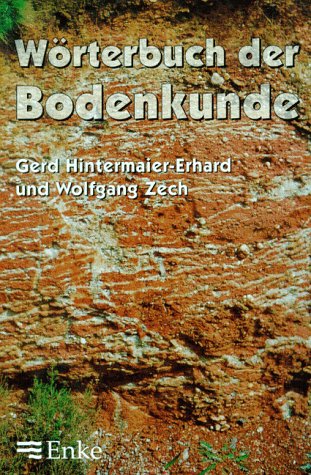 Wörterbuch der Bodenkunde Geowissenschaften Geodäsie Geologie Geologe Böden Soil Gerd Hintermaier-Erhard (Autor), Wolfgang Zech (Autor) - Gerd Hintermaier-Erhard (Autor), Wolfgang Zech (Autor)
