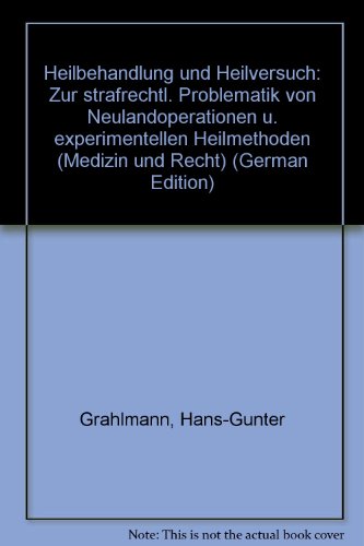 9783432887814: Heilbehandlung und Heilversuch: Zur strafrechtl. Problematik von Neulandoperationen u. experimentellen Heilmethoden (Medizin und Recht) (German Edition)