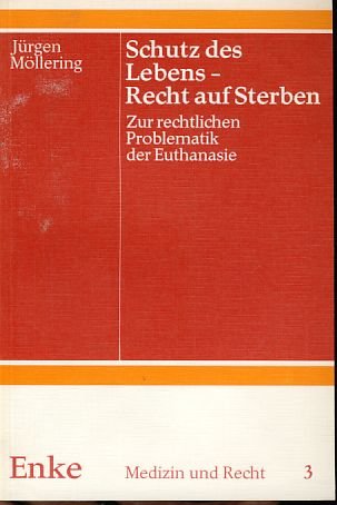 Schutz des Lebens, Recht auf Sterben. Zur rechtlichen Problematik der Euthanasie. Medizin und Recht , Bd. 3 - Möllering, Jürgen