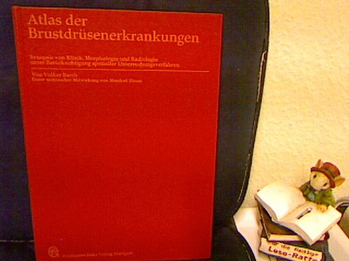 Atlas der Brustdrüsenerkrankungen. Synopsis von Klinik, Morphologie und Radiologie unter Berücksi...