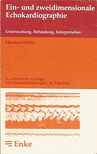 Ein- und zweidimensionale Echokardiographie - Untersuchung, Befundung, Interpretation - - KÖHLER, E.