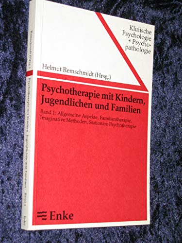 Psychotherapie mit Kindern, Jugendlichen und Familien, Bd.1, Allgemeine Aspekte, Familientherapie, Imaginative Methoden, Stationäre Psychotherapie - Helmut Remschmidt