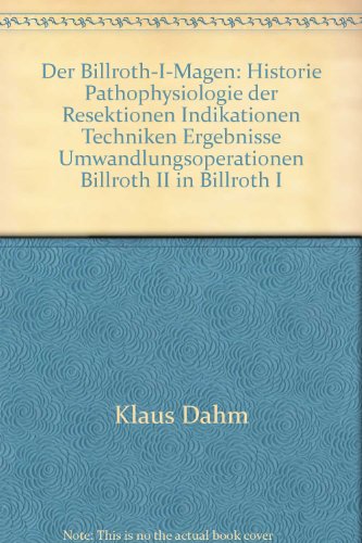 9783432943114: Der Billroth-I-Magen: Historie Pathophysiologie der Resektionen Indikationen Techniken Ergebnisse Umwandlungsoperationen Billroth II in Billroth I