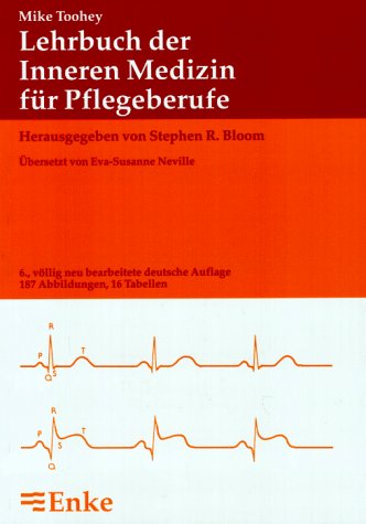 Lehrbuch der Inneren Medizin für Pflegeberufe / Mike Toohey. Hrsg. von Stephen R. Bloom. Übersetz...