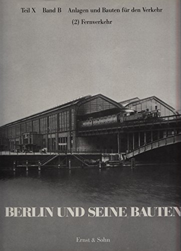 9783433009451: Berlin und seine Bauten: Tl X: Bd B: Anlagen und Bauten fr den Verkehr. (2) Fernverkehr: Vol B, 2