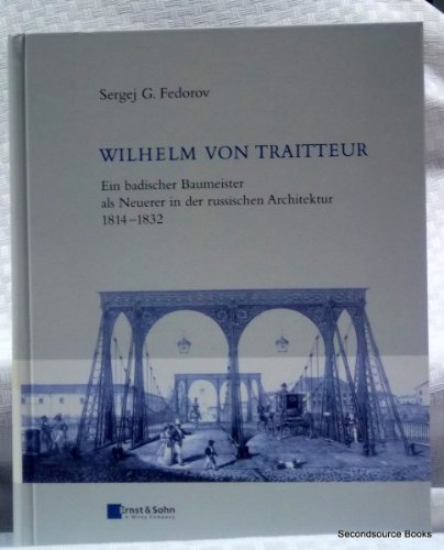 Wilhelm von Traitteur : ein badischer Baumeister als Neuerer in der russischen Architektur 1814 -...