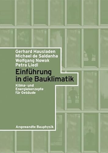 Beispielbild fr Einführung in die Bauklimatik: Klima- und Energiekonzepte für Gebäude (Angewandte Bauphysik) Hausladen, Gerhard; de Saldanha, Michael; Nowak, Wolfgang and Liedl, Petra zum Verkauf von myVend