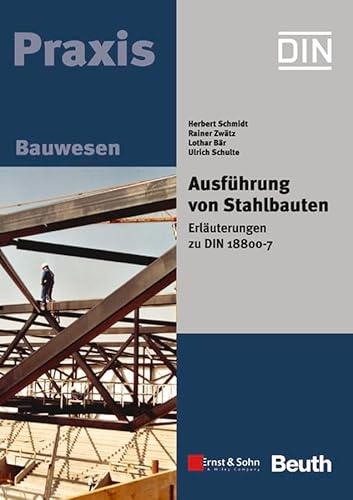 Stock image for Ausfhrung von Stahlbauten: Erluterungen zu DIN 18800-7 Erluterungen zu DIN 18800 Teil 7 (inklusive Norm auf CD) von Herbert Schmidt (Autor), Rainer Zwtz (Autor), Lothar Br (Autor), Ulrich Schulte (Autor), DIN Deutsches Institut fr Normung e. V. Ausfhrung von Stahlbauten for sale by BUCHSERVICE / ANTIQUARIAT Lars Lutzer