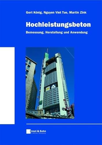 Stock image for Hochleistungsbeton. Bemessung, Herstellung und Anwendung [Gebundene Ausgabe] Gert Knig (Autor), Nguyen Viet Tue (Autor), Martin Zink (Autor) for sale by BUCHSERVICE / ANTIQUARIAT Lars Lutzer