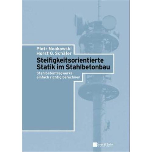 Statik im Stahlbetonbau: Nachweismethoden und Anwendungsbeispiele (9783433018538) by Noakowski, Piotr; Schnell, Jurgen; Schafer, Horst Georg
