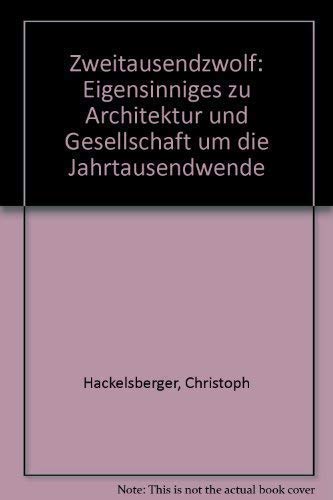 Beispielbild fr Zweitausendzwlf: Eigensinniges zu Architektur und Gesellschaft um die Jahrtausendwende zum Verkauf von Versandantiquariat Felix Mcke