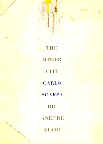 Carlo Scarpa : The other city = Die andere Stadt. - Duboy, Philippe und Peter Noever