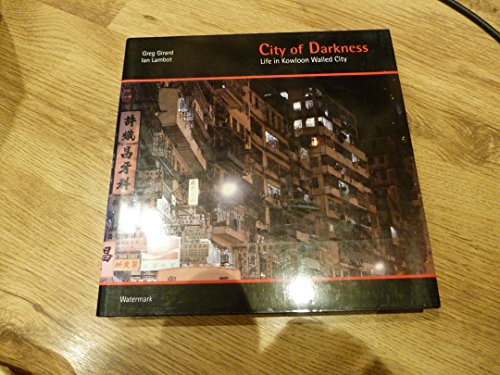 9783433023556: City of Darkness: Life in Kowloon Walled City