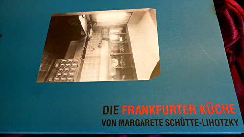 Die Frankfurter Küche von Margarete Schütte-Lihotzky. die Frankfurter Küche aus der Sammlung des MAK - Österreichisches Museum für Angewandte Kunst, Wien. - Architektur + Bauwesen Noever, Peter (Hrsg.).