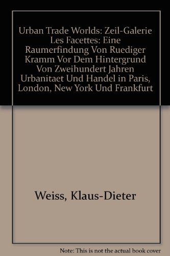 9783433024171: Urban Trade Worlds: Zeil-Galerie "Les Facettes": Eine Raumerfindung Von Ruediger Kramm Vor Dem Hintergrund Von Zweihundert Jahren Urbanitaet Und Handel in Paris, London, New York Und Frankfurt