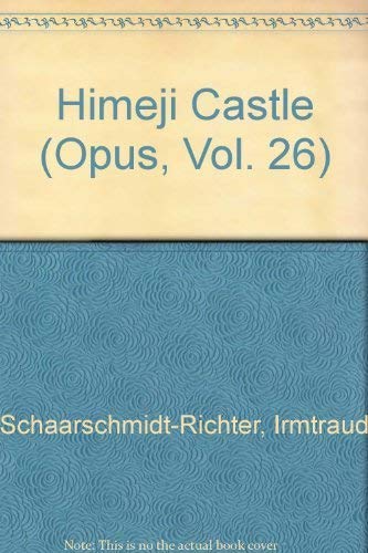 Himeji Castle (Opus, Vol. 26) (German Edition) (9783433027141) by Schaarschmidt-Richter, Irmtraud