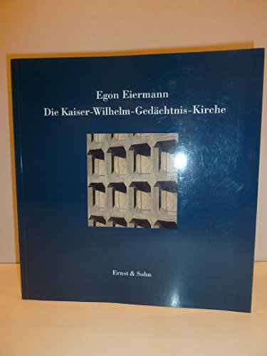 Egon Eiermann: Die Kaiser-Wilhelm-GedaÌˆchtnis-Kirche (German Edition) (9783433028773) by Eiermann, Egon