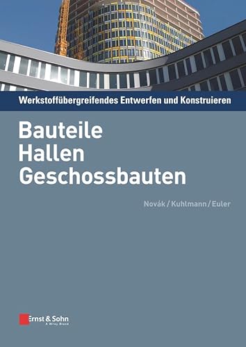 Werkstoffubergreifendes Entwerfen und Konstruieren: Bauteile, Hallen, Geschossbauten (German Edition) (9783433029190) by NovÃ¡k, Balthasar; Kuhlmann, Ulrike; Euler, Mathias