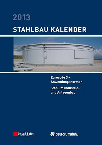 Stahlbau-Kalender 2013: Eurocode 3 - Anwendungsnormen, Stahl im Industrie- und Anlagenbau (German Edition) (9783433029947) by Kuhlmann, Ulrike