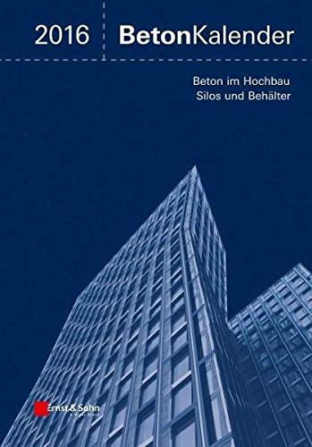 9783433030745: Beton-Kalender 2016: Schwerpunkte: Beton im Hochbau, Silos und Behlter