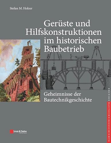 9783433031759: Gerste und Hilfskonstruktionen im historischen Baubetrieb: Geheimnisse der Bautechnikgeschichte