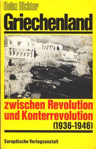 Beispielbild fr Griechenland zwischen Revolution undKonterrevolution (1936 - 1946). Mit einem Vorwort von Komninos Pyromglou und einem Aufsatz des gleichen Verfassers. "Die Auflsung der EOEA-EDES im Dezember 1944" zum Verkauf von Antiquariat Bader Tbingen