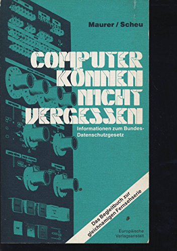 Beispielbild fr Computer knnen nicht vergessen. Informationen zum Bundes- Datenschutzgesetz zum Verkauf von Bernhard Kiewel Rare Books