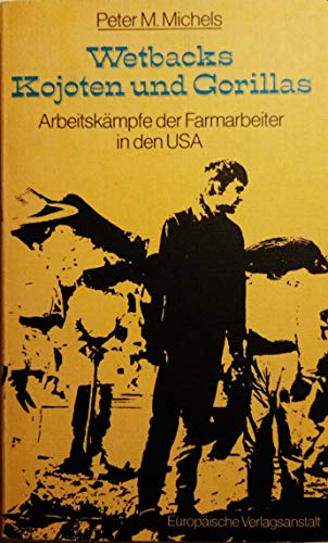 Stock image for Wetbacks, Kojoten und Gorillas. Arbeitskämpfe der Farmarbeiter in den USA. for sale by Antiquariat & Verlag Jenior