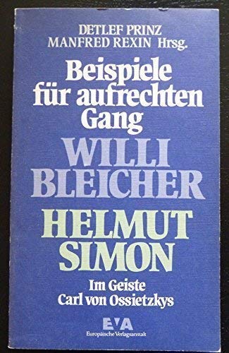 Beispiele für aufrechten Gang, Willi Bleicher und Helmut Simon : im Geiste Carl von Ossietzkys. Detlef Prinz ; Manfred Rexin (Hrsg.) - Prinz, Detlef (Herausgeber)