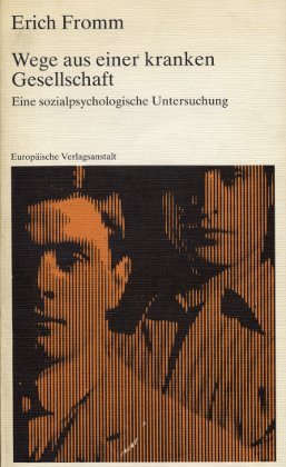 Wege aus einer kranken Gesellschaft = (The sane society) [Nach d. amerikan. Orig.-Ausg. übertr. von Elisabeth Rotten. Die Übers. besorgten Liselotte u. Ernst Mickel] - Fromm, Erich