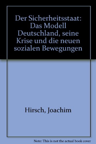 Der Sicherheitsstaat. Das >Modell Deutschland<, seine Krise und die neuen sozialen Bewegungen