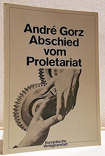 Abschied vom Proletariat : jenseits d. Sozialismus. Aus d. Franz. übers. von Heinz Abosch