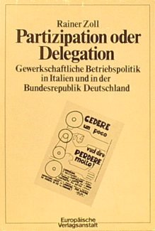 Beispielbild fr Partizipation oder Delegation. Gewerkschaftliche Betriebspolitik in Italien und in der Bundesrepublik Deutschland, zum Verkauf von modernes antiquariat f. wiss. literatur