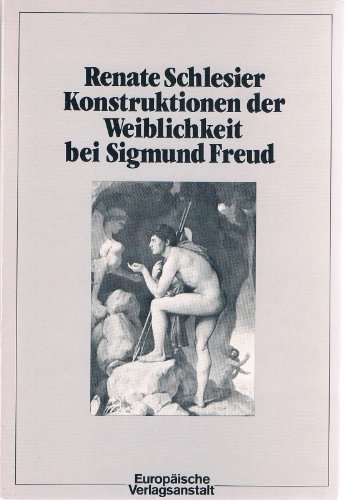 Konstruktionen der Weiblichkeit bei Sigmund Freud. Zum Problem von Entmythologisierung und Remyth...