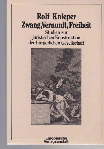 Zwang, Vernunft, Freiheit : Studien zur jurist. Konstruktion d. bürgerl. Gesellschaft.