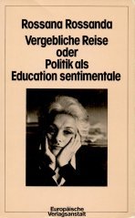 Vergebliche Reise oder Politik als Education sentimentale - Rossana Rossanda