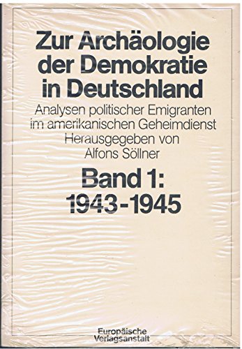 Zur Archäologie der Demokratie in Deutschland; Bd. 1. Analysen politischer Emigranten im amerikanischen Geheimdienst : 1943 - 1945. - Söllner, Alfons (Hrsg.)