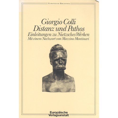 Distanz und Pathos : Einleitungen zu Nietzsches Werken. Mit e. Nachw. von Mazzino Montinari. Aus d. Ital. von Ragni Maria Gschwend u. Reimar Klein / Europäische Bibliothek ; 14 - Colli, Giorgio