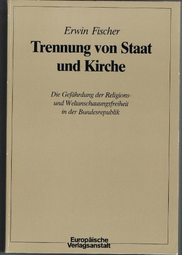 9783434007241: Trennung von Kirche und Staat. Die Gefhrdung der Religions- und Weltanschauungsfreiheit in der Bundesrepublik