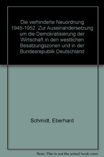 Stock image for Die verhinderte Neuordnung 1945-1952: Zur Auseinandersetzung um die Demokratisierung der Wirtschaft in den westlichen Besatzungszonen und in der Bundesrepublik Deutschland for sale by Versandantiquariat Felix Mcke