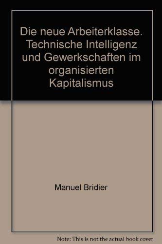 Stock image for Die neue Arbeiterklasse: Technische Intelligenz und Gewerkschaften im organisierten Kapitalismus for sale by Kultgut