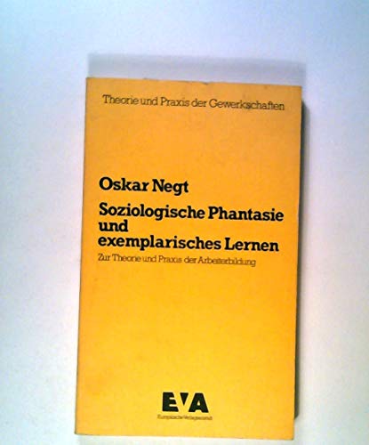 Soziologische Phantasie und exemplarisches Lernen. Zur Theorie und Praxis der Arbeiterbildung.